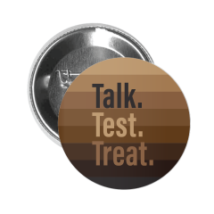 Talk. Test. Treat. - Full Color Button Pin