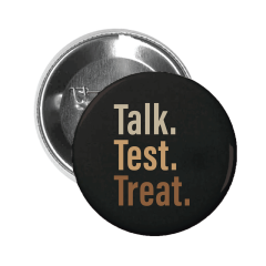 Talk. Test. Treat. - Button Pin