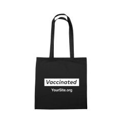 black cotton tote bag with an imprint saying vaccinated and text below saying yoursite.org