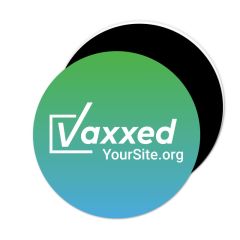 a round magnet with a blue and green gradient background and an imprint saying vaxxed and yoursite.org text below 